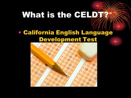 What is the CELDT? California English Language Development Test.