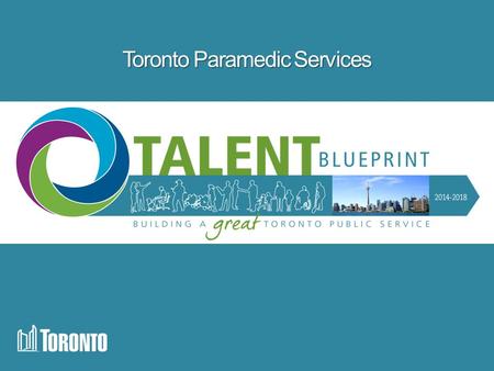 Toronto Paramedic Services. Objective At the end of this slide show, you will:  Know more about the Talent Blueprint (TB) focus areas and why they are.