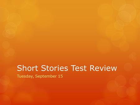 Short Stories Test Review Tuesday, September 15. Reminders:  Internal conflict  Man v. Self  External conflict  Man v. Man  Man v. Nature  Man v.