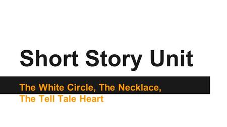 Short Story Unit The White Circle, The Necklace, The Tell Tale Heart.