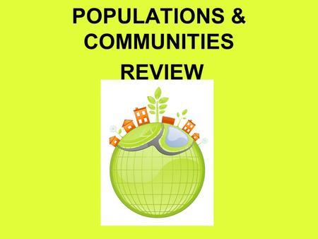 POPULATIONS & COMMUNITIES REVIEW. The nonliving things within the environment. ABIOTIC FACTORS.