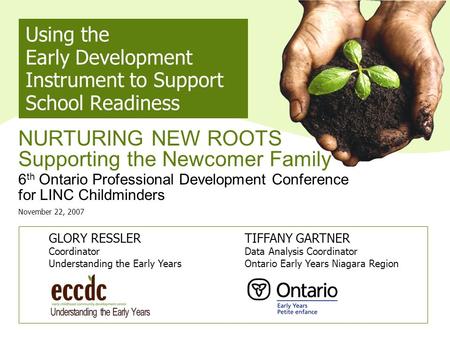 Using the Early Development Instrument to Support School Readiness NURTURING NEW ROOTS Supporting the Newcomer Family 6 th Ontario Professional Development.