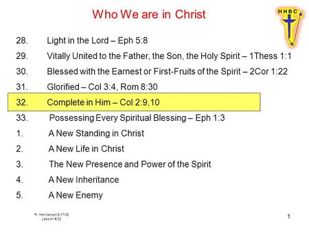 R. Henderson 8/17/08 Lesson # 32 1 Who We are in Christ 28.Light in the Lord – Eph 5:8 29. Vitally United to the Father, the Son, the Holy Spirit – 1Thess.