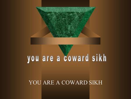 YOU ARE A COWARD SIKH  A couple of years ago, some Sikh parents in Toronto were charged with child abuse, based on the evidence given by their children.