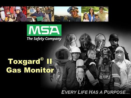 E VERY L IFE H AS A P URPOSE… Toxgard ® II Gas Monitor.