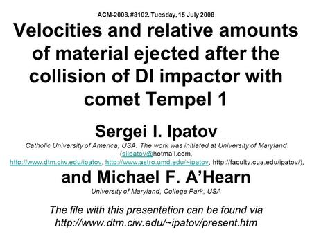 ACM-2008. #8102. Tuesday, 15 July 2008 Velocities and relative amounts of material ejected after the collision of DI impactor with comet Tempel 1 Sergei.