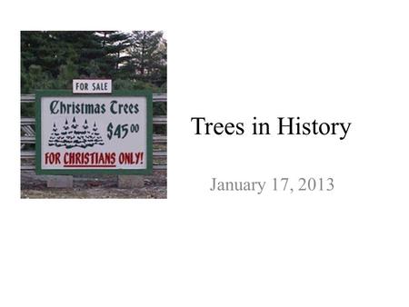 Trees in History January 17, 2013. Tree Worship Arborolatry The tree, with its branches reaching up into the sky, and roots deep into the earth, can be.