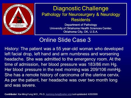 Diagnostic Challenge Pathology for Neurosurgery & Neurology Residents Department of Pathology University of Oklahoma Health Sciences Center, Oklahoma City,