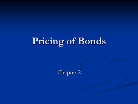 Pricing of Bonds Chapter 2. Time of Value Future Value Future Valuewhere: n = number of periods n = number of periods P n = future value n periods from.