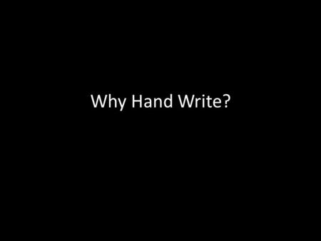 Why Hand Write?. Handwriting is a building block for learning. Far more than just a tool for communication, the act of writing by hand appears to be an.