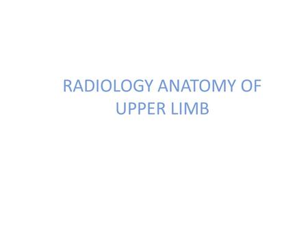 RADIOLOGY ANATOMY OF UPPER LIMB