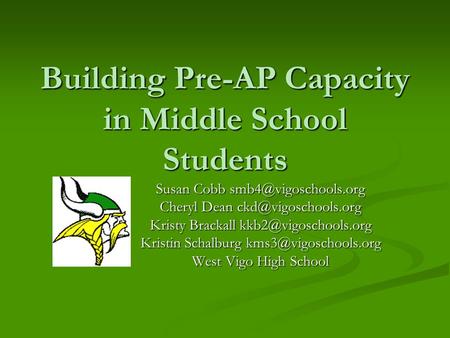 Building Pre-AP Capacity in Middle School Students Susan Cobb Cheryl Dean Kristy Brackall