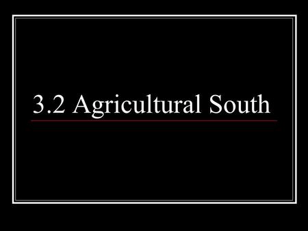 3.2 Agricultural South. 1. The economic system that England used in the colonies to generate wealth for England was called _____________. 2. England tried.