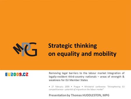 Strategic thinking on equality and mobility MIPEX: policy indicators and a joined-up approach to policy evaluation in Europe 27 February 2008 Prague Presentation.