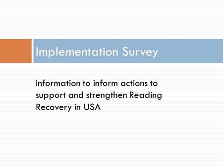 Implementation Survey Information to inform actions to support and strengthen Reading Recovery in USA.