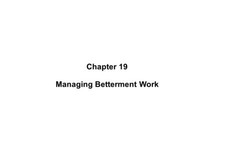 Chapter 19 Managing Betterment Work. Lecture Overview Nature of Welfare Merits and Demerits of Welfare Types of Welfare Activities Approaches to Labour.