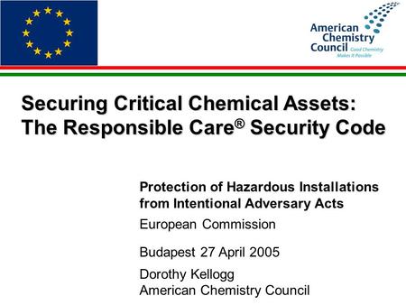 Securing Critical Chemical Assets: The Responsible Care ® Security Code Protection of Hazardous Installations from Intentional Adversary Acts European.