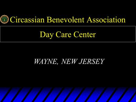 Circassian Benevolent Association WAYNE, NEW JERSEY Day Care Center.