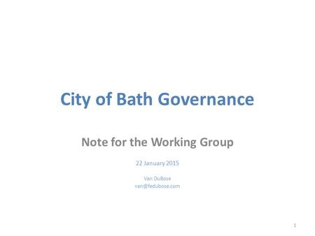 City of Bath Governance Note for the Working Group 22 January 2015 Van DuBose 1.