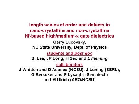 Length scales of order and defects in nano-crystalline and non-crystalline Hf-based high/medium-  gate dielectrics Gerry Lucovsky, NC State University,