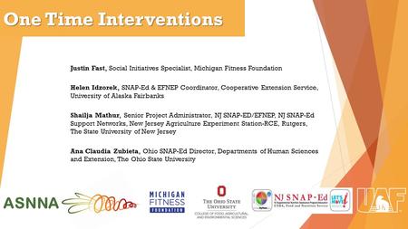 ASNNA Justin Fast, Social Initiatives Specialist, Michigan Fitness Foundation Helen Idzorek, SNAP-Ed & EFNEP Coordinator, Cooperative Extension Service,