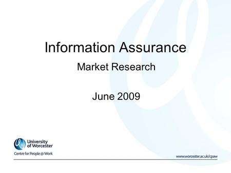 Information Assurance Market Research June 2009. Executive Summary Small response rate (n=43) General low awareness of information security controls and.