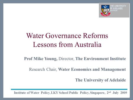 The Environment Institute Life Impact The University of Adelaide Water Governance Reforms Lessons from Australia Institute of Water Policy, LKY School.