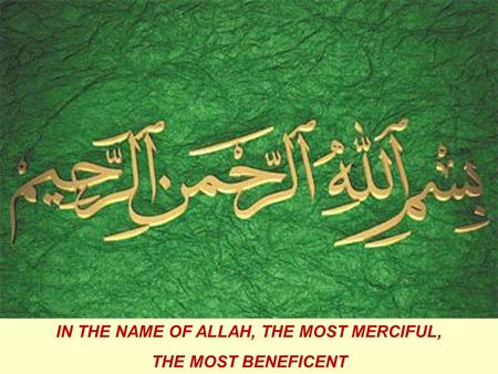 IN THE NAME OF ALLAH, THE MOST MERCIFUL, THE MOST BENEFICENT.