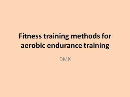 Fitness training methods for aerobic endurance training DMK.