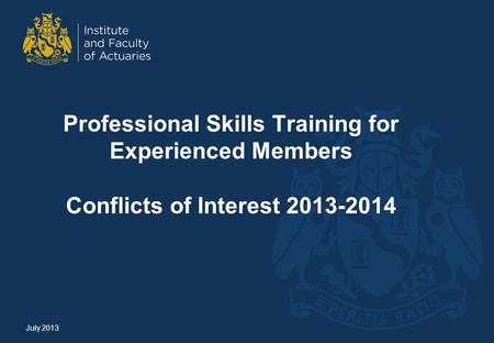 Professional Skills Training for Experienced Members Conflicts of Interest 2013-2014 July 2013.