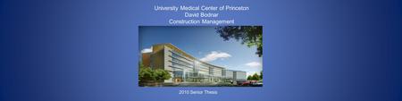 University Medical Center of Princeton David Bodnar Construction Management 2010 Senior Thesis.