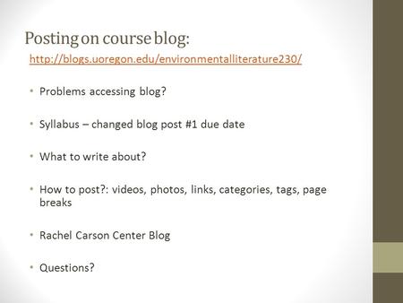 Posting on course blog:  Problems accessing blog? Syllabus – changed blog post #1 due date What to.