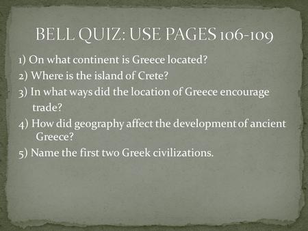 1) On what continent is Greece located? 2) Where is the island of Crete? 3) In what ways did the location of Greece encourage trade? 4) How did geography.