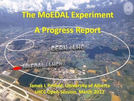 The MoEDAL Experiment A Progress Report The MoEDAL Experiment A Progress Report James L Pinfold, University of Alberta LHCC Open Session, March 2012 James.