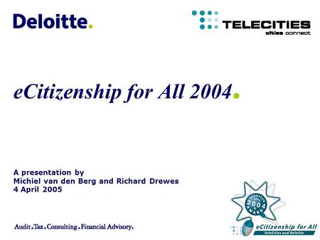 A presentation by Michiel van den Berg and Richard Drewes 4 April 2005 eCitizenship for All 2004.