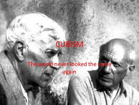 CUBISM The world never looked the same again. Today we will learn…. About why Cubism was so important. Who were the main Artists involved. What is meant.