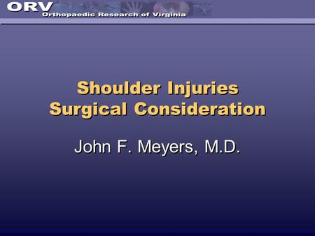 Shoulder Injuries Surgical Consideration John F. Meyers, M.D.