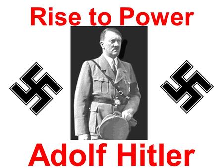 Adolf Hitler Rise to Power Birth Adolf Hitler was born on April 20, 1889 in Braunau, Austria.