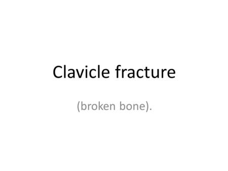 Clavicle fracture (broken bone).. Location of clavicle It extends between the sternum (the manubrium) and scapula (the acromion process).