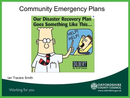 Community Emergency Plans Ian Travers Smith.  Why have them?  Keeping it simple  Added Extras Community Emergency Plans.