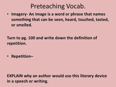 Preteaching Vocab. Imagery- An image is a word or phrase that names something that can be seen, heard, touched, tasted, or smelled. Turn to pg. 100 and.