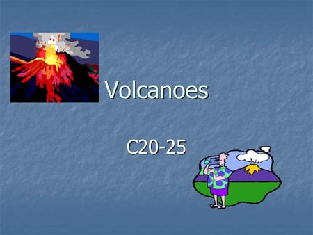 Volcanoes C20-25. Volcano A mountain formed when red-hot melted rock flows through a crack onto the earth’s surface A mountain formed when red-hot melted.