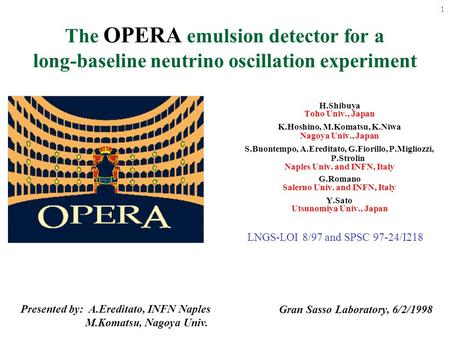 1 The OPERA emulsion detector for a long-baseline neutrino oscillation experiment H.Shibuya Toho Univ., Japan K.Hoshino, M.Komatsu, K.Niwa Nagoya Univ.,