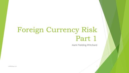 Foreign Currency Risk Part 1 Mark Fielding-Pritchard mefielding.com1.