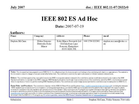 Doc.: IEEE 802.11-07/2032r0 Submission July 2007 Stephen McCann, Nokia Siemens NetworksSlide 1 IEEE 802 ES Ad Hoc Notice: This document has been prepared.