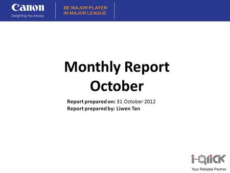 Report prepared on: 31 October 2012 Report prepared by: Liwen Tan Monthly Report October.