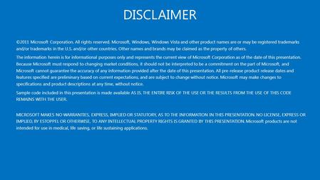 DISCLAIMER ©2011 Microsoft Corporation. All rights reserved. Microsoft, Windows, Windows Vista and other product names are or may be registered trademarks.