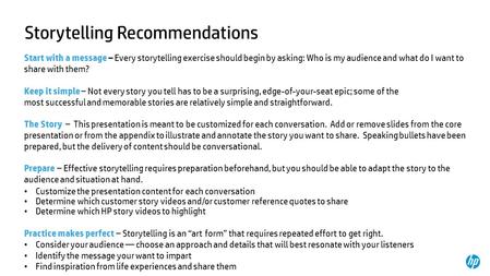 Storytelling Recommendations Start with a message – Every storytelling exercise should begin by asking: Who is my audience and what do I want to share.