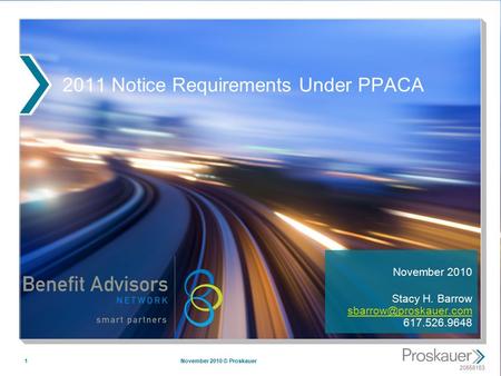 20558153 2011 Notice Requirements Under PPACA November 2010 Stacy H. Barrow 617.526.9648 November 2010 © Proskauer1.