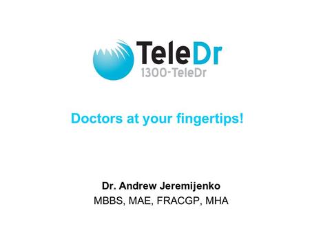 Doctors at your fingertips! Dr. Andrew Jeremijenko MBBS, MAE, FRACGP, MHA.